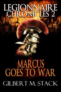 Marcus Goes to War - Legionnaire Chronicles, #2