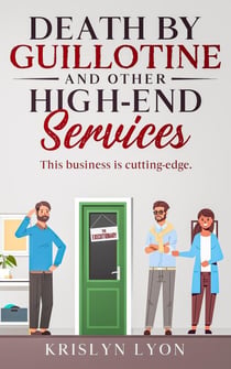 Death By Guillotine, and Other High-End Services