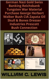 German Nazi Gold Swiss Banking Reichsbank Tungsten War Material Purchase George Herbert Walker Bush CIA Zapata Oil Skull & Bones Dresser Industries Prescott Bush Connection - Corruption, #53