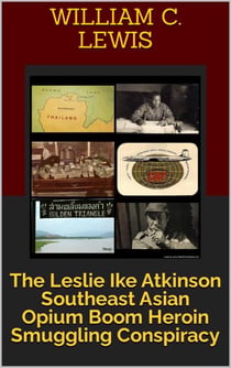 The Leslie Ike Atkinson Southeast Asian Opium Boom Heroin Smuggling Conspiracy - Corruption, #55
