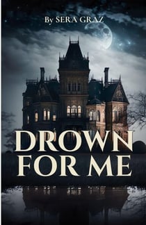 DROWN FOR ME - DROWNING MERCY, #1