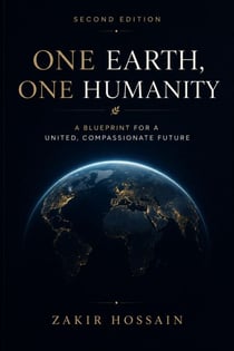One Earth, One Humanity: A Blueprint for a United, Compassionate Future (Second Edition)