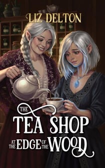 The Tea Shop at the Edge of the Wood - Cozy Cottage Series, #3