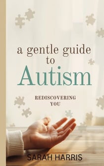 A Gentle Guide to AUTISM - Rediscovering you