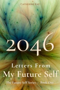 2046: Letters From My Future Self - The Future Self Series, #1