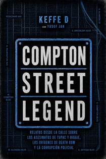 Compton Street Legend: Relatos desde la calle sobre los asesinatos de Tupac y Biggie, los orígenes de Death Row y la corrupción policial