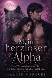 Mein herzloser Alpha - Eine Werwolf-Romanze über zurückgewiesene Schicksalsgefährten, #1