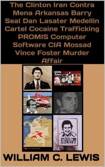 The Clinton Iran Contra Mena Arkansas Barry Seal Dan Lasater Medellin Cartel Cocaine Trafficking PROMIS Computer Software CIA Mossad Vince Foster Murder Affair - Corruption, #54