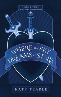 Where the Sky Dreams of Stars - The Black Heart Tribunal Series, #2