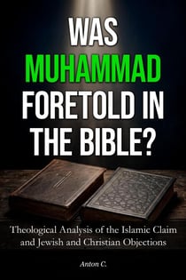 Was Muhammad Foretold in the Bible - Theological Analysis of the Islamic Claim and Jewish and Christian Objections - Comparative Religion, #2