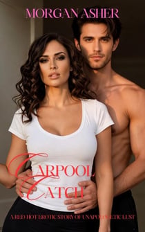 The Carpool Catch: A Steamy Single Mom and Alpha Dad Romance