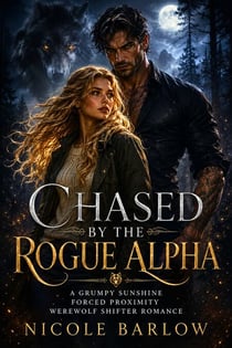 Chased by the Rogue Alpha - A Grumpy Sunshine Forced Proximity Werewolf Shifter Romance