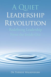 A Quiet Leadership Revolution: Redefining Leadership From the Inside Out