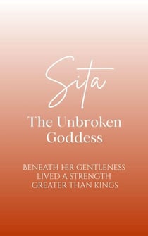 Sita: The Unbroken Goddess - Beneath her gentleness lived a strength greater than kings