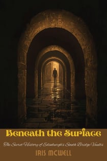 Beneath the Surface: The Secret History of Edinburgh's South Bridge Vaults - Treasure Beneath the City, #4