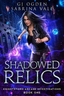 Shadowed Relics - Knightstorm Arcane Investigations, #1