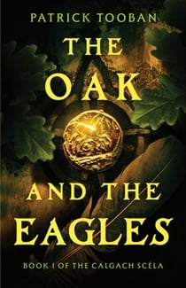 The Oak and the Eagles - The Calgach Scéla, #1