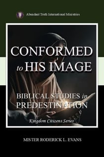 Conformed to His Image: Biblical Studies in Predestination - Kingdom Citizens Series, #1
