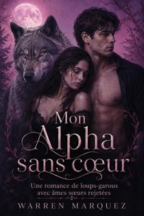 Mon Alpha sans cœur - Une romance de loups-garous avec âmes sœurs rejetées, #1