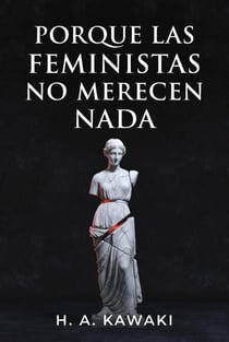 Porque  las Feministas  No  Merecen Nada