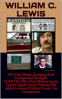 The Pine Ridge Jumping Bull Compound Firefight COINTELPRO Dick Wilson Goon Squad Oglala South Dakota FBI Agent Leonard Peltier Frame-Up Conspiracy - Corruption, #62
