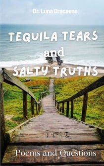 Tequila Tears and Salty Truths - Poems and Questions