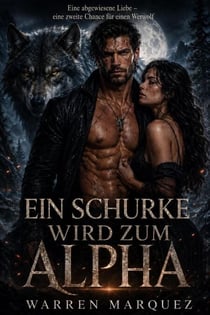Ein Schurke wird zum Alpha - Eine abgewiesene Liebe – eine zweite Chance für einen Werwolf, #1