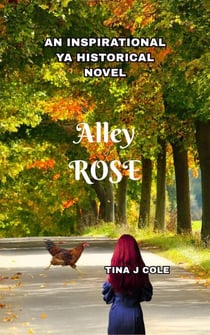 Alley Rose: An Inspirational YA Historical Novel