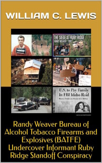 Randy Weaver Bureau of Alcohol Tobacco Firearms and Explosives (BATFE) Undercover Informant Ruby Ridge Standoff Conspiracy - Corruption, #63