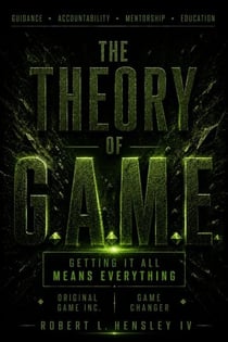 THE THEORY OF G.A.M.E. Getting It All Means Everything - G.A.M.E., #1