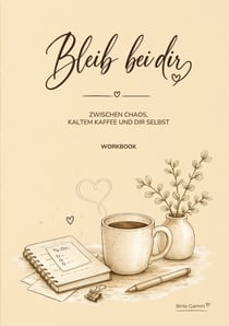 Bleib bei dir - Zwischen Chaos, kaltem Kaffee und dir selbst