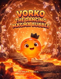 Vorko the Dancing Magma Bubble