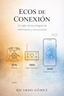 Ecos de Conexión:   Un  Siglo y Medio de Tecnologías de Información y Comunicación