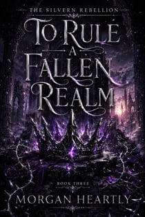 To Rule a Fallen Realm - The Silvern Rebellion, #3