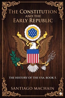 The Constitution and the Early Republic - The History of the USA, #5