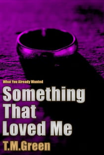 Something That Loved Me - What You Already Wanted