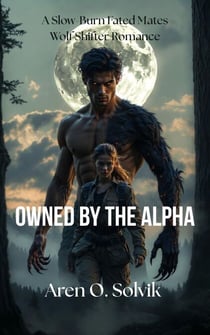 OWNED BY THE ALPHA - A Slow-Burn Fated Mates Wolf Shifter Romance