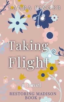 Taking Flight: Book 2 of Restoring Madison, TX - Restoring Madison TX, #2