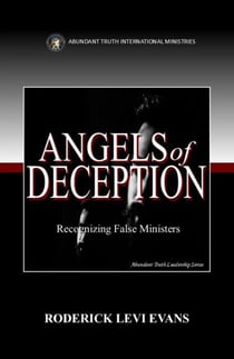 Angels of Deception: Recognizing False Ministers - Abundant Truth Leadership Series, #4