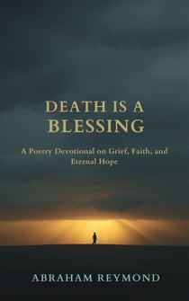 Death Is a Blessing: A Poetry Devotional - Lamentation, #12