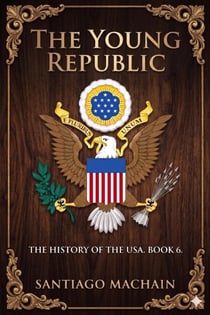 The Young Republic - The History of the USA, #6