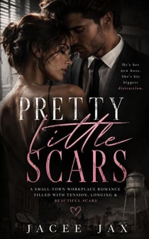 Pretty Little Scars: A Small-Town Workplace Romance Filled With Tension, Longing & Beautiful Scars