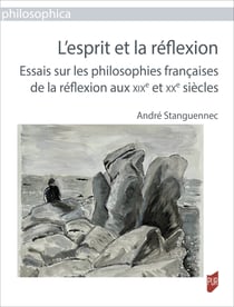L’esprit et la réflexion - Essais sur les philosophies françaises de la réflexion aux xixe et xxe siècles