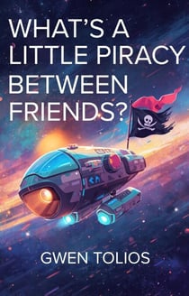 What's A Little Piracy Between Friends? - GT Tales, #4.5