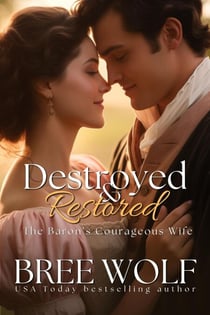 Destroyed & Restored - The Baron's Courageous Wife - Love's Second Chance Series, #8