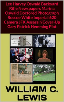 Lee Harvey Oswald Backyard Rifle Newspapers Marina Oswald Doctored Photograph Roscoe White Imperial 620 Camera JFK Assassin Cover-Up Gary Patrick Hemming Plot - Corruption, #68