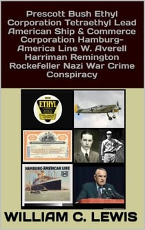 Prescott Bush Ethyl Corporation Tetraethyl Lead American Ship & Commerce Corporation Hamburg-America Line W. Averell Harriman Remington Rockefeller Nazi War Crime Conspiracy - Corruption, #69