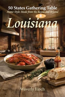 Louisiana: Home-Style Meals from the Bayou and Beyond - 50 States Gathering Table, #2