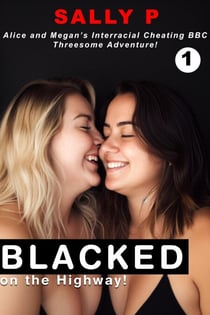 BLACKED on the Highway! Alice and Megan’s Interracial Cheating BBC Threesome Adventure! - BLACKED! short stories, #1