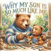 Why My Son is So Much Like Me